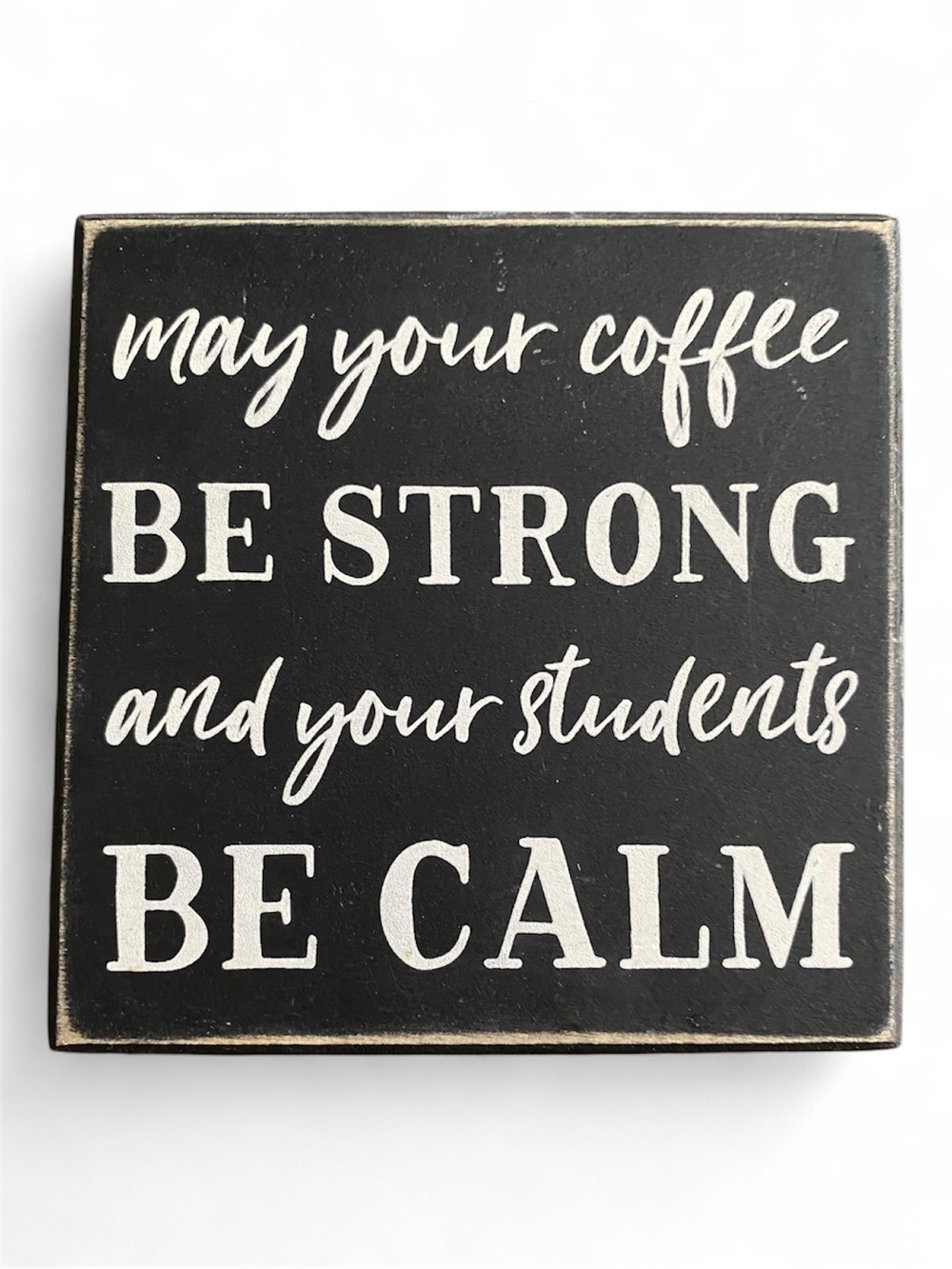 May Your Coffee Be Strong and Your Students Be Calm Black Wooden Decor Sign